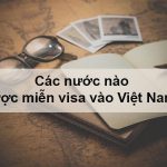 Công dân các nước nào được miễn visa vào Việt Nam?