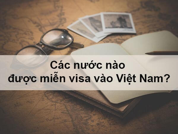 Công dân các nước được miễn visa vào Việt Nam